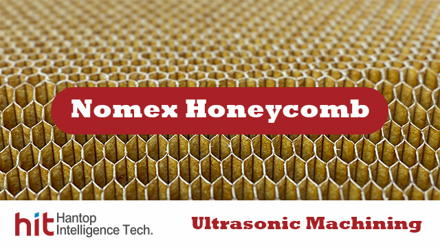 Nomex Honeycomb Introduction and what can ultrasonic machining bring to it-Hantop Intelligence Tech.